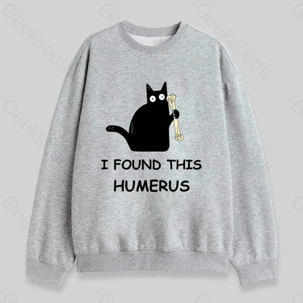 I Found This Humerus Sweatshirt