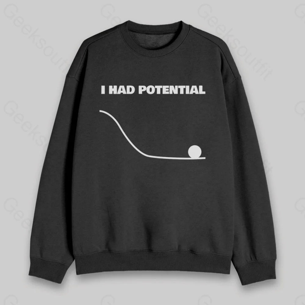 I Had Potential Sweatshirt