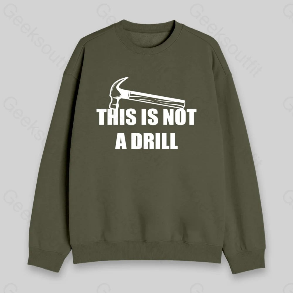 This Is Not A Drill Sweatshirt